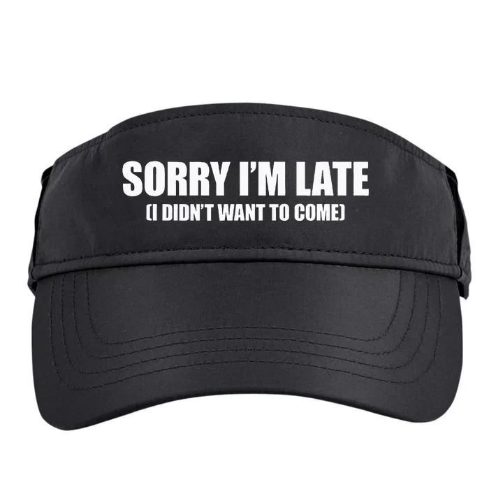 Sorry IM Late I DidnT Want To Come Adult Drive Performance Visor