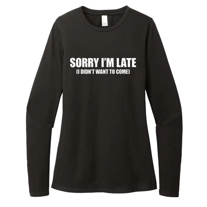 Sorry IM Late I DidnT Want To Come Womens CVC Long Sleeve Shirt