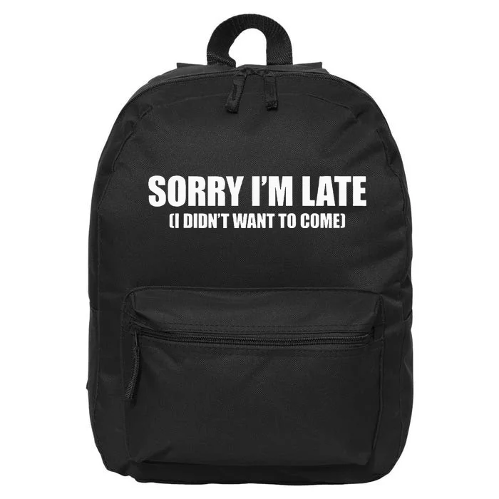 Sorry IM Late I DidnT Want To Come 16 in Basic Backpack