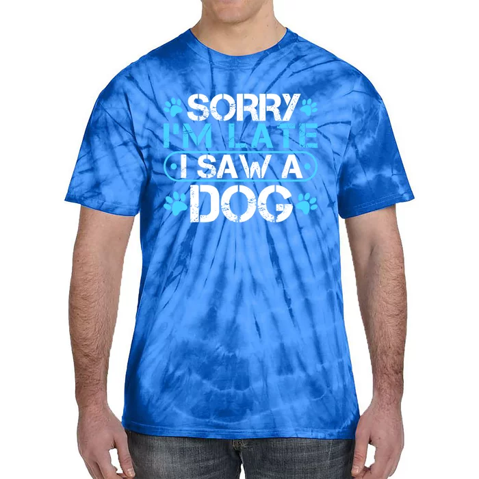 Sorry I'm Late I Saw A Dog Funny Meaningful Gift For Puppy Lover Great Gift Tie-Dye T-Shirt