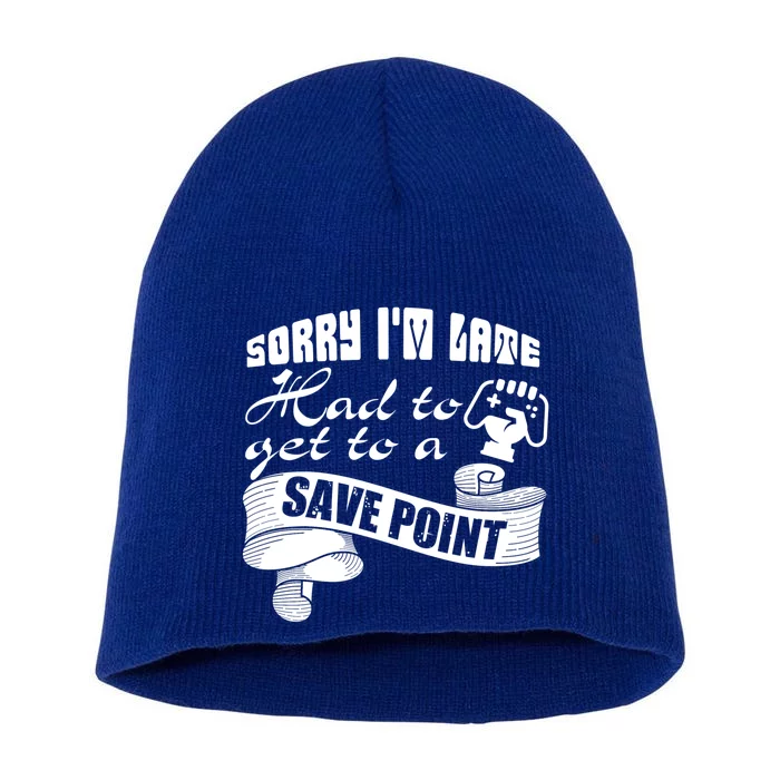 Sorry I'm Late Had To Get To A Save Point I Am A Gamer Gift Short Acrylic Beanie