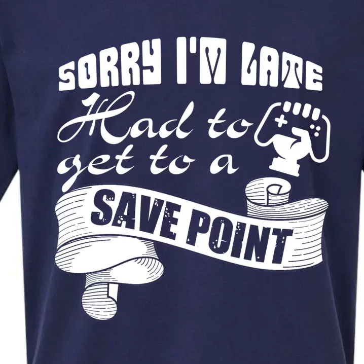 Sorry I'm Late Had To Get To A Save Point I Am A Gamer Gift Sueded Cloud Jersey T-Shirt