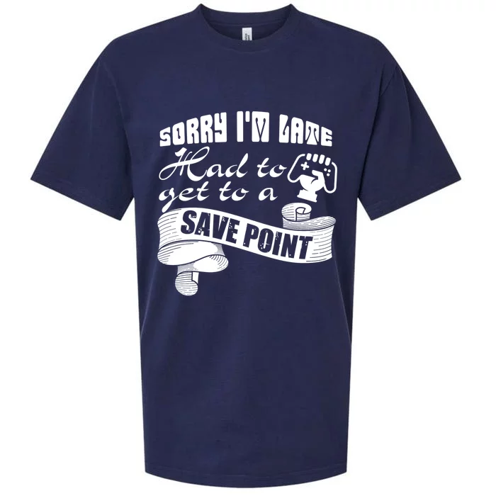 Sorry I'm Late Had To Get To A Save Point I Am A Gamer Gift Sueded Cloud Jersey T-Shirt