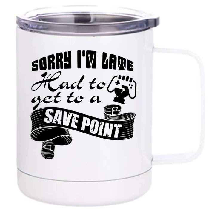 Sorry I'm Late Had To Get To A Save Point I Am A Gamer Gift Front & Back 12oz Stainless Steel Tumbler Cup