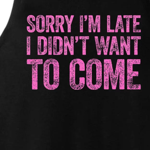 Sorry IM Late I DidnT Want To Come Ladies Tri-Blend Wicking Tank