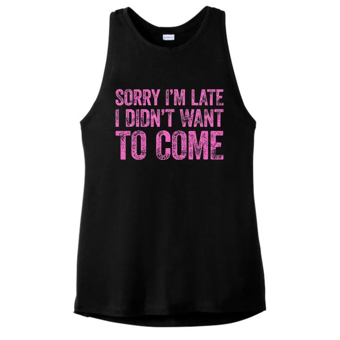 Sorry IM Late I DidnT Want To Come Ladies Tri-Blend Wicking Tank