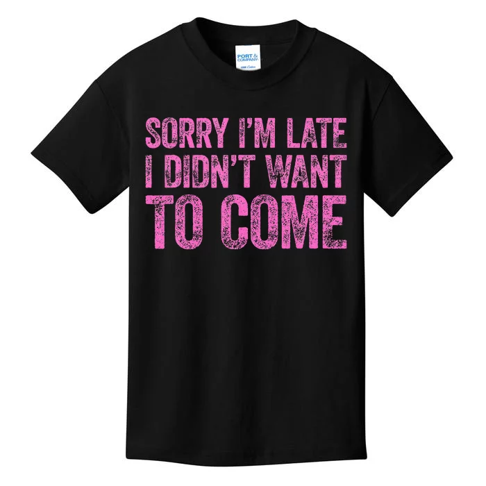 Sorry IM Late I DidnT Want To Come Kids T-Shirt