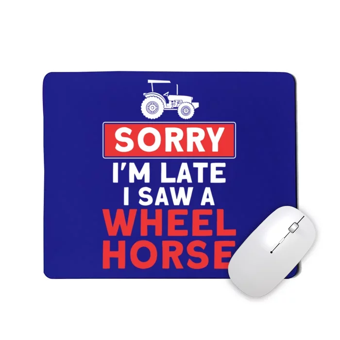 Sorry I'm Late Saw A Wheel Horse Tractor Farmer Gift Mousepad