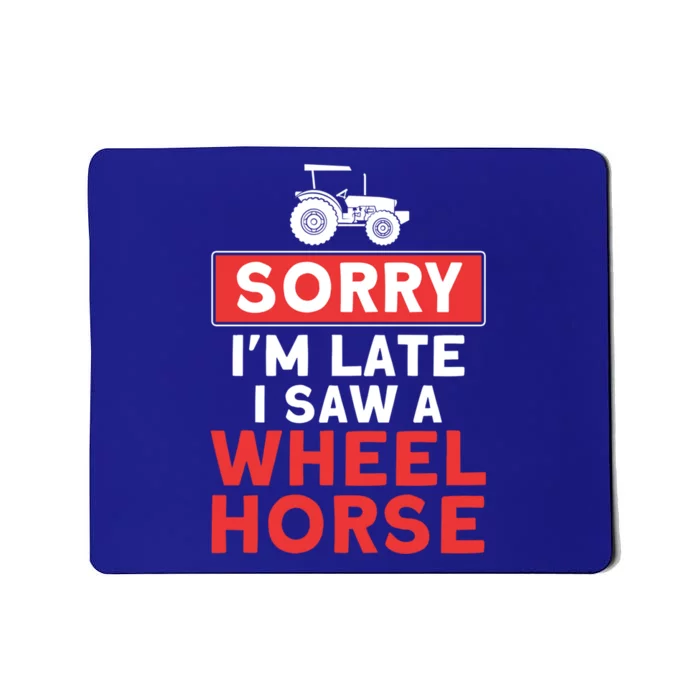 Sorry I'm Late Saw A Wheel Horse Tractor Farmer Gift Mousepad