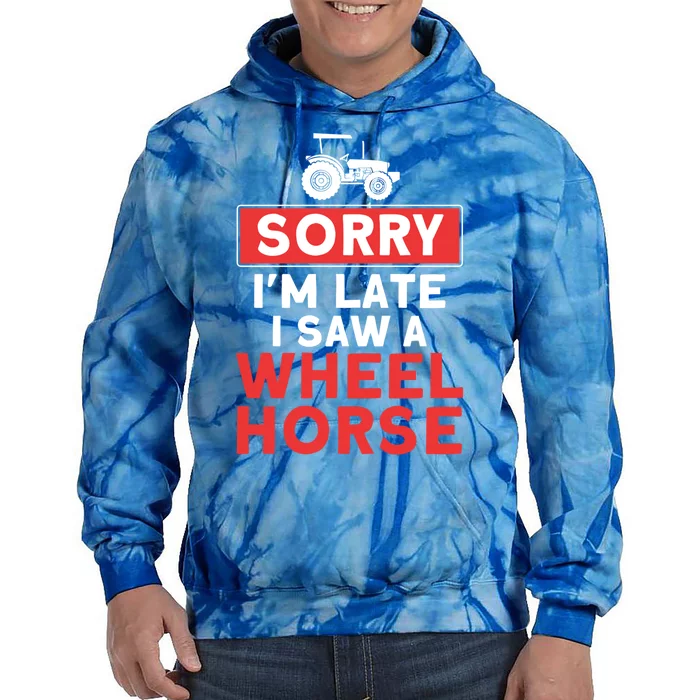 Sorry I'm Late Saw A Wheel Horse Tractor Farmer Gift Tie Dye Hoodie