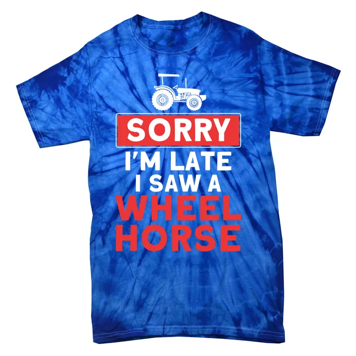 Sorry I'm Late Saw A Wheel Horse Tractor Farmer Gift Tie-Dye T-Shirt