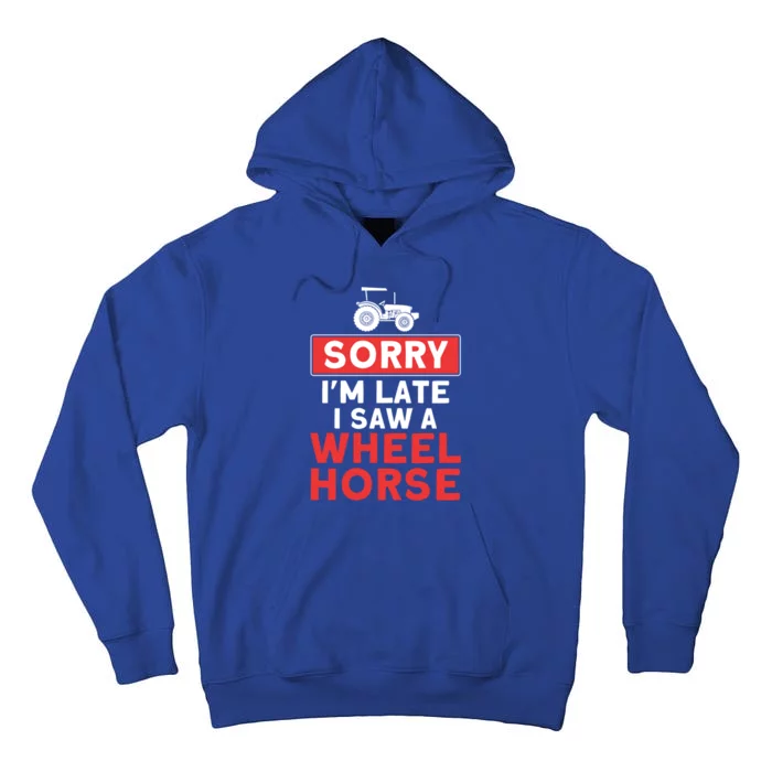 Sorry I'm Late Saw A Wheel Horse Tractor Farmer Gift Tall Hoodie