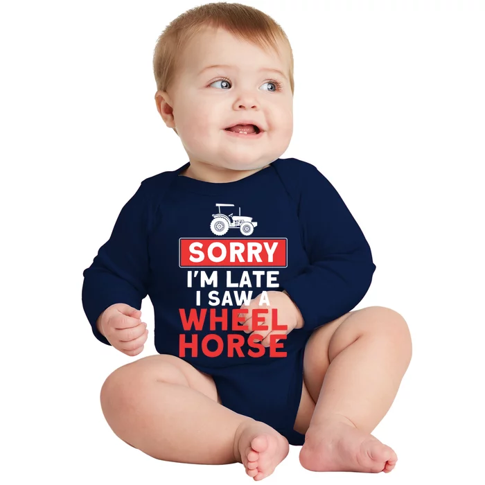 Sorry I'm Late Saw A Wheel Horse Tractor Farmer Gift Baby Long Sleeve Bodysuit