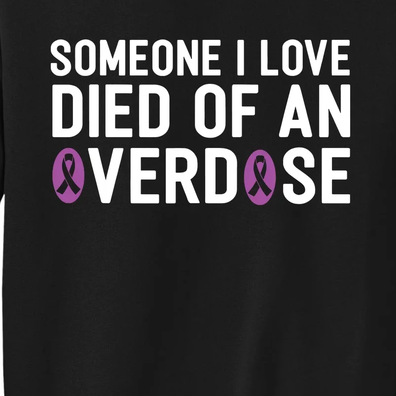 Someone I Love Died Of An Overdose End Addiction Awareness Tall Sweatshirt