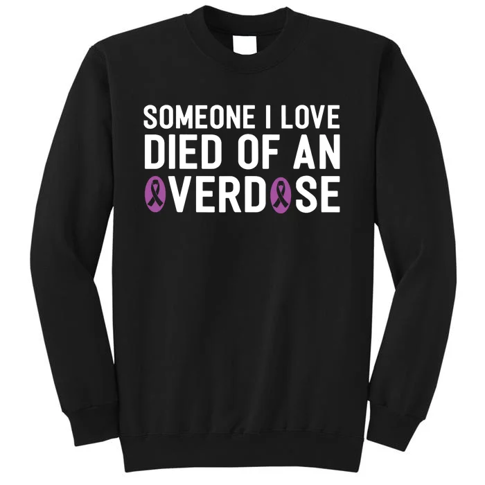 Someone I Love Died Of An Overdose End Addiction Awareness Tall Sweatshirt