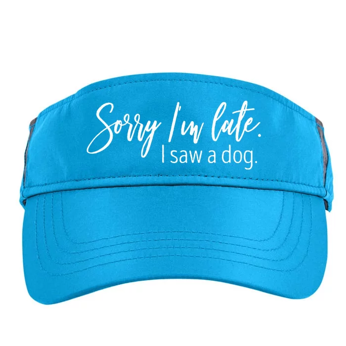 Sorry I'm Late I Saw A Dog Sarcastic Sayings Adult Drive Performance Visor