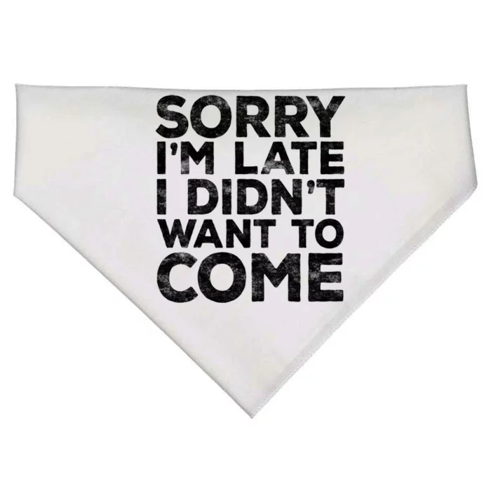 Sorry I'm Late I Didn't Want To Come Gift Funny Gifgift USA-Made Doggie Bandana