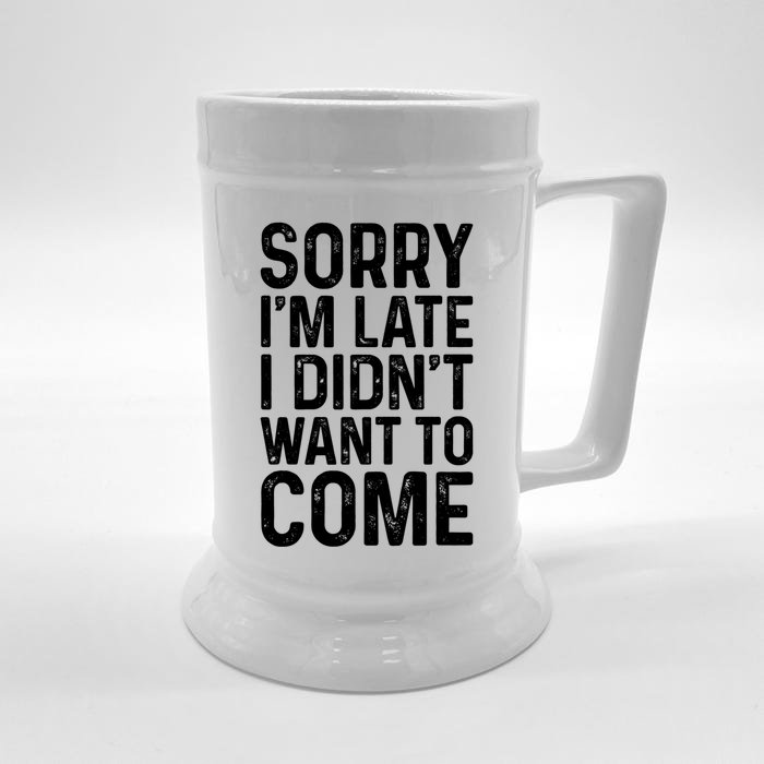 Sorry I'm Late I Didn't Want To Come Gift Sorry I Am Late Gift Front & Back Beer Stein