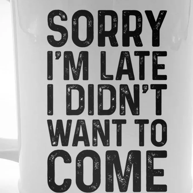 Sorry I'm Late I Didn't Want To Come Gift Sorry I Am Late Gift Front & Back Beer Stein