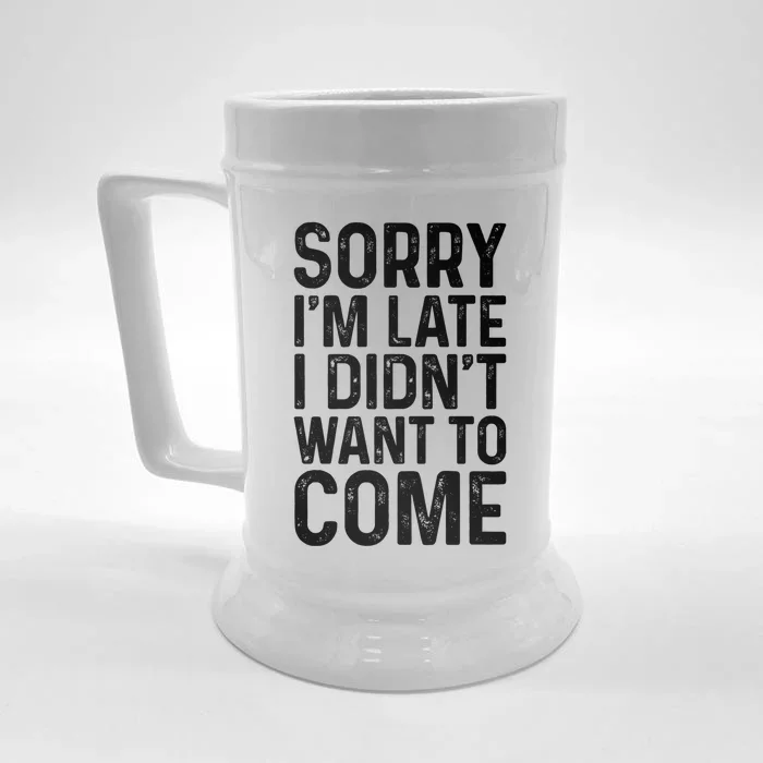 Sorry I'm Late I Didn't Want To Come Gift Sorry I Am Late Gift Front & Back Beer Stein