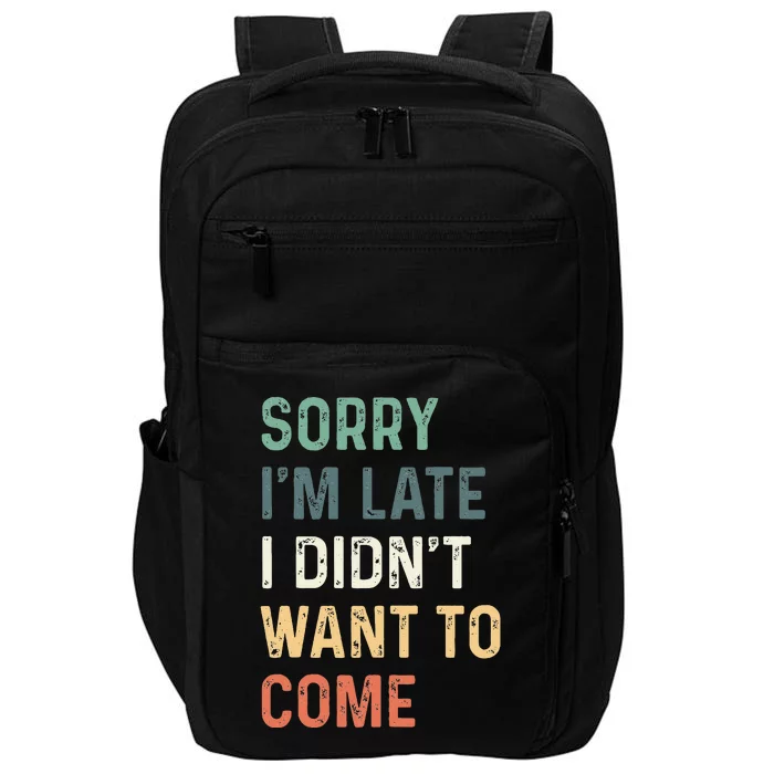 Sorry Im Late I Didnt Want To Come Sorry I Am Late Impact Tech Backpack