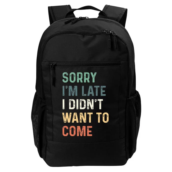 Sorry Im Late I Didnt Want To Come Sorry I Am Late Daily Commute Backpack