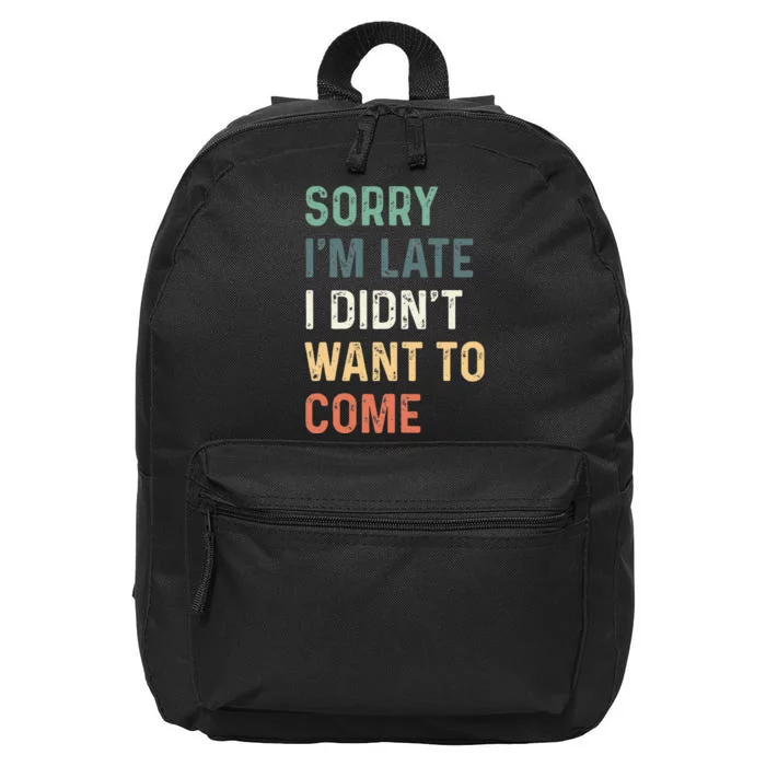 Sorry Im Late I Didnt Want To Come Sorry I Am Late 16 in Basic Backpack