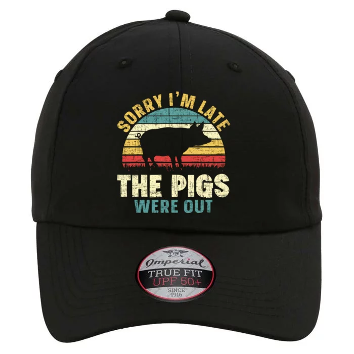 Sorry I'm Late The Pigs Were Out Pig Lover Cool Gift Farming Gift The Original Performance Cap