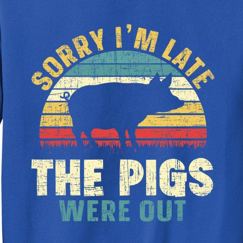 Sorry I'm Late The Pigs Were Out Pig Lover Cool Gift Farming Gift Tall Sweatshirt