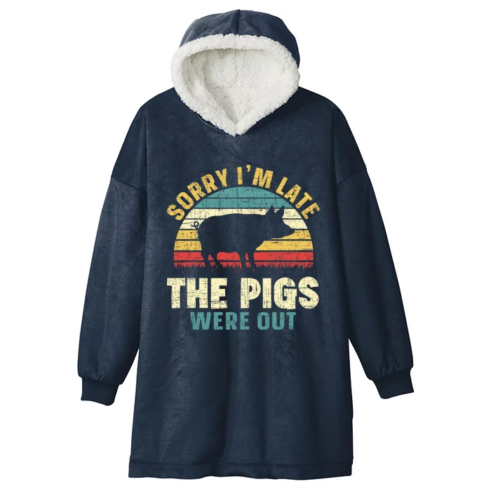 Sorry I'm Late The Pigs Were Out Pig Lover Cool Gift Farming Gift Hooded Wearable Blanket