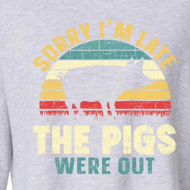 Sorry I'm Late The Pigs Were Out Pig Lover Cool Gift Farming Gift Cropped Pullover Crew