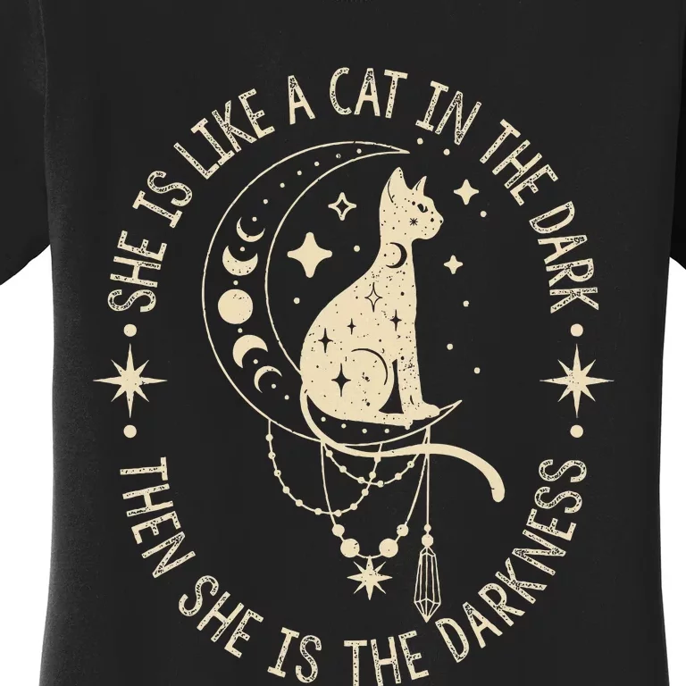 She Is Like A Cat In The Dark Then She Is The Darkness Women's T-Shirt