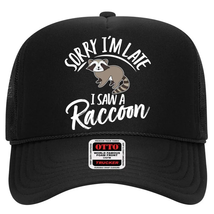 Sorry IM Late I Saw A Raccoon High Crown Mesh Trucker Hat