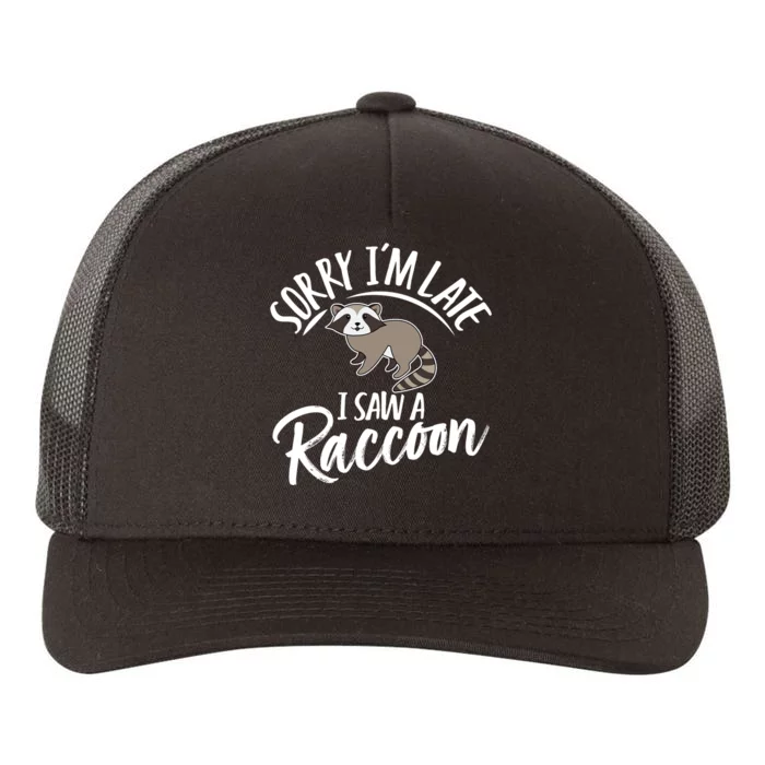 Sorry IM Late I Saw A Raccoon Yupoong Adult 5-Panel Trucker Hat