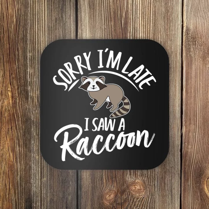 Sorry IM Late I Saw A Raccoon Coaster