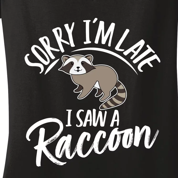 Sorry IM Late I Saw A Raccoon Women's V-Neck T-Shirt