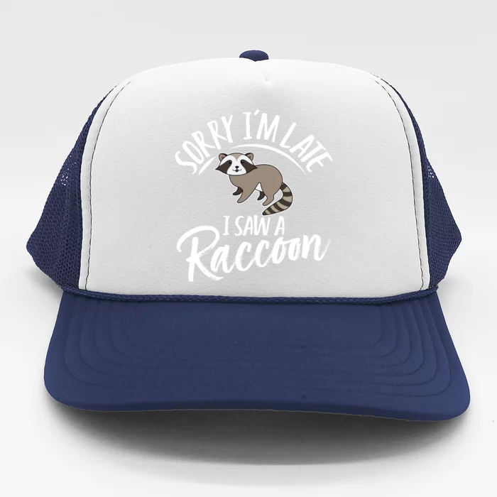 Sorry IM Late I Saw A Raccoon Trucker Hat