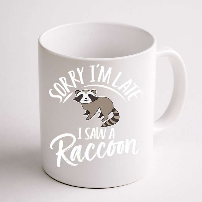 Sorry IM Late I Saw A Raccoon Front & Back Coffee Mug