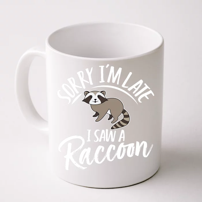 Sorry IM Late I Saw A Raccoon Front & Back Coffee Mug