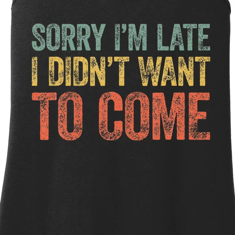 Sorry IM Late I DidnT Want To Come Ladies Essential Tank