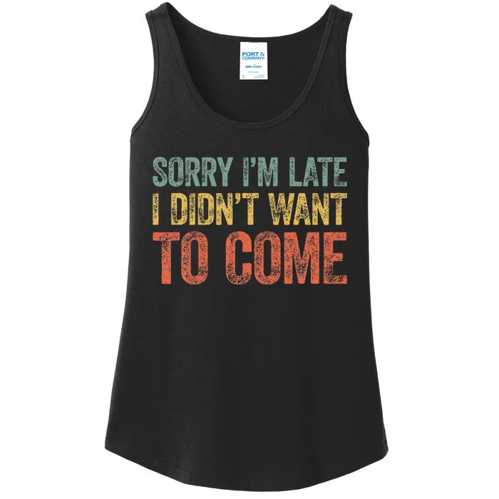 Sorry IM Late I DidnT Want To Come Ladies Essential Tank