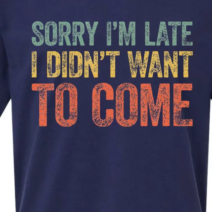 Sorry IM Late I DidnT Want To Come Sueded Cloud Jersey T-Shirt