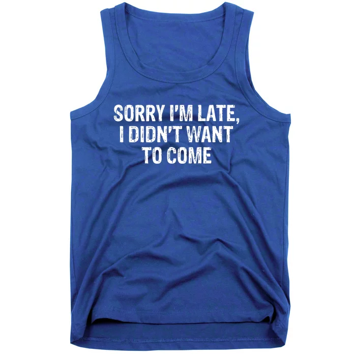 Sorry Im Late I Didnt Want To Come Funny Halloween Tee Gift Tank Top