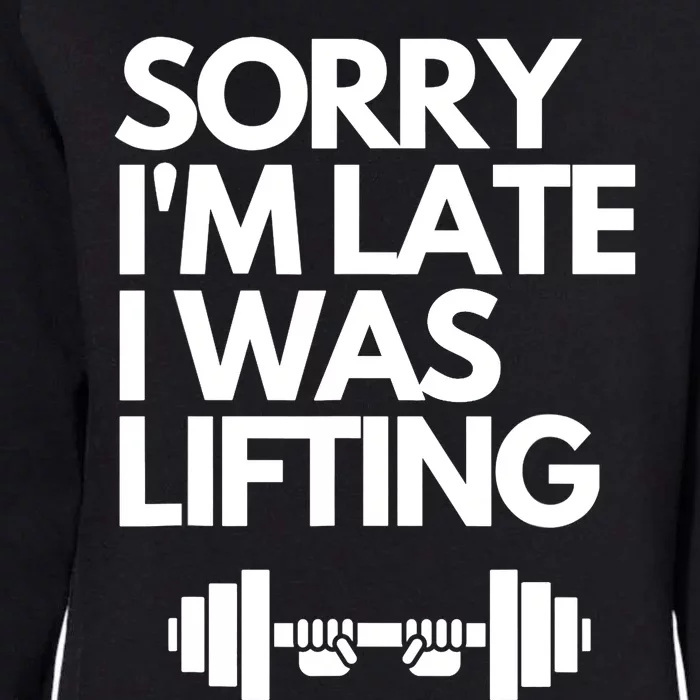 Sorry I'm Late I Was Lifting Gym Lovers Funny Weightlifting Womens California Wash Sweatshirt