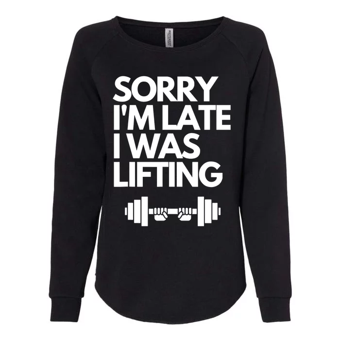 Sorry I'm Late I Was Lifting Gym Lovers Funny Weightlifting Womens California Wash Sweatshirt