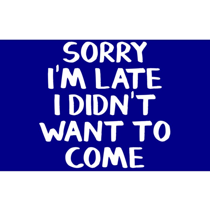 Sorry I'm Late I Didn't Want To Come Gift Bumper Sticker