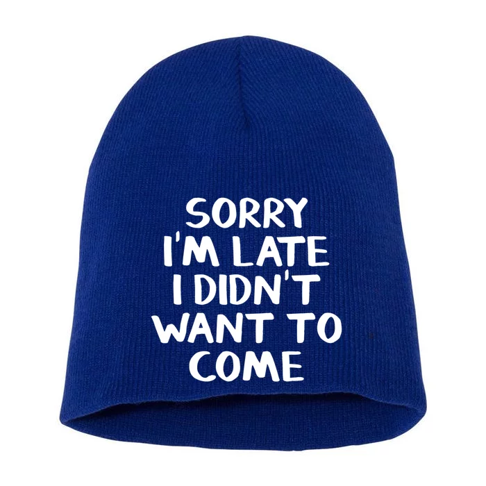 Sorry I'm Late I Didn't Want To Come Gift Short Acrylic Beanie