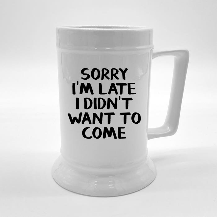 Sorry I'm Late I Didn't Want To Come Gift Front & Back Beer Stein