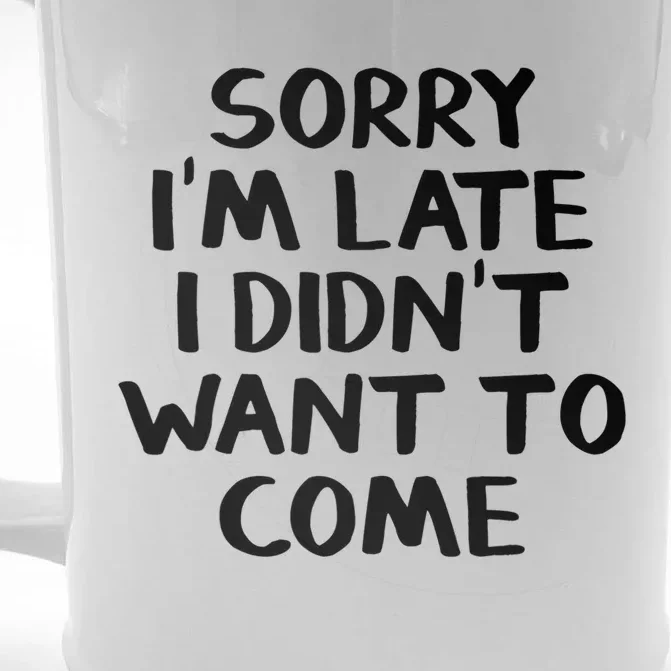 Sorry I'm Late I Didn't Want To Come Gift Front & Back Beer Stein