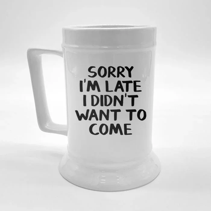 Sorry I'm Late I Didn't Want To Come Gift Front & Back Beer Stein